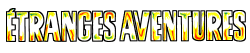 ÉTRANGES AVENTURES